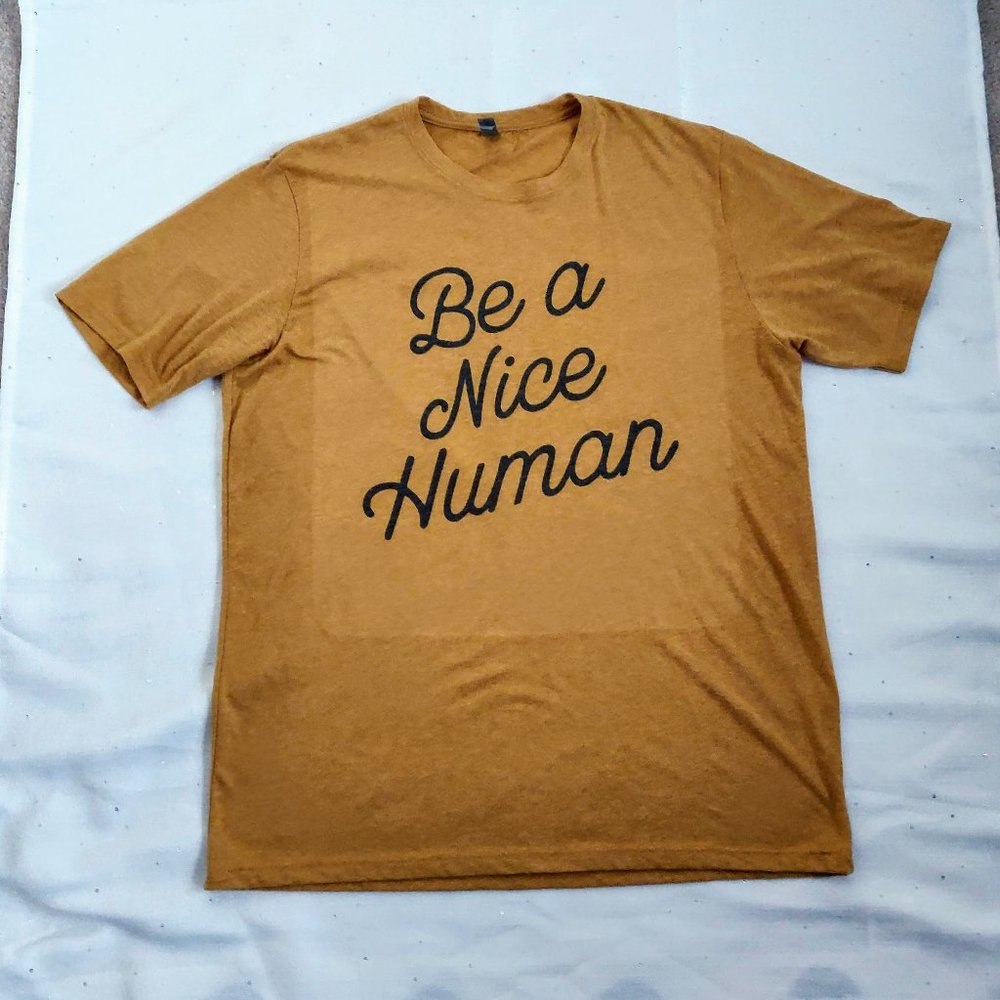 " Be a Nice Human "  Quoted Size Large T-Shirt